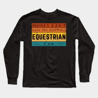 Money Can't Make You Happy But Equestrian Can Long Sleeve T-Shirt